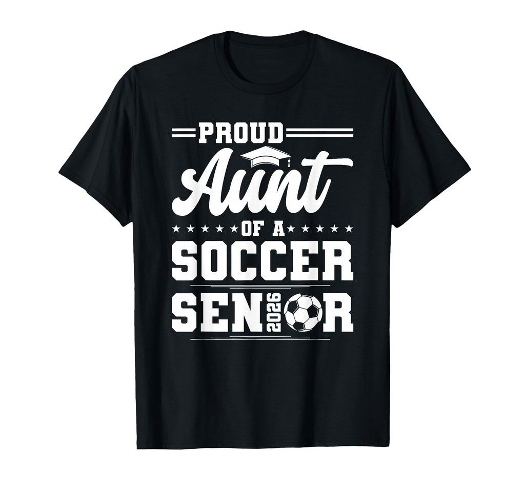 Proud Aunt 2026 Senior Soccer T-Shirt - Streetwear Style for Adults - T-Shirt, Sweatshirt, Hoodie