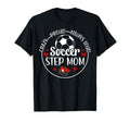 Crazy Proud Soccer Step Mom Soccer T-Shirt - Casual Everyday Wear Unisex - T-Shirt, Sweatshirt, Hoodie