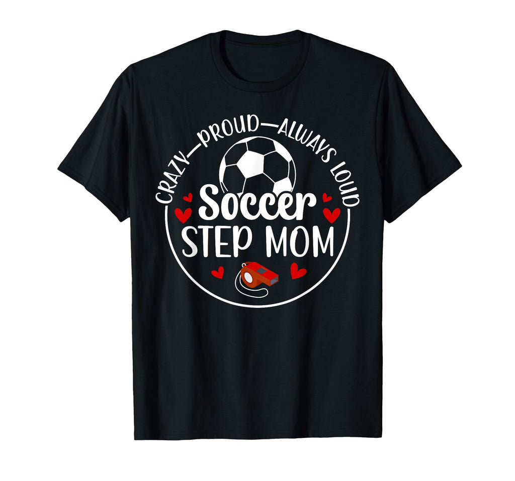 Crazy Proud Soccer Step Mom Soccer Player T-Shirt - Trendy Graphic Unisex - T-Shirt, Sweatshirt, Hoodie