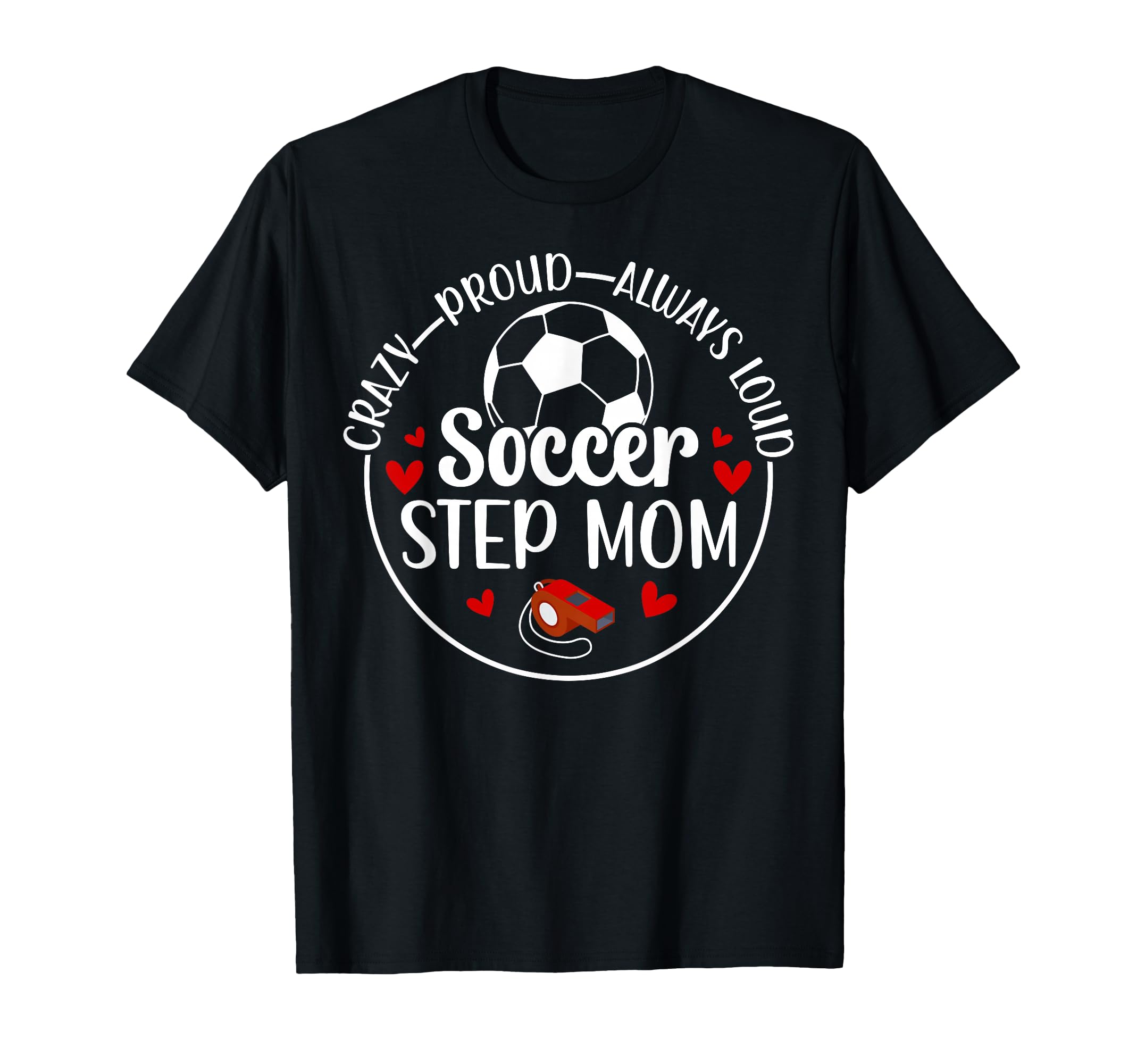 Crazy Proud Soccer Step Mom Soccer Player T-Shirt - Trendy Graphic Unisex - T-Shirt, Sweatshirt, Hoodie