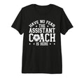 Have No Fear Soccer Assistant Coach T-Shirt - Custom Art Print Men Women - T-Shirt, Sweatshirt, Hoodie