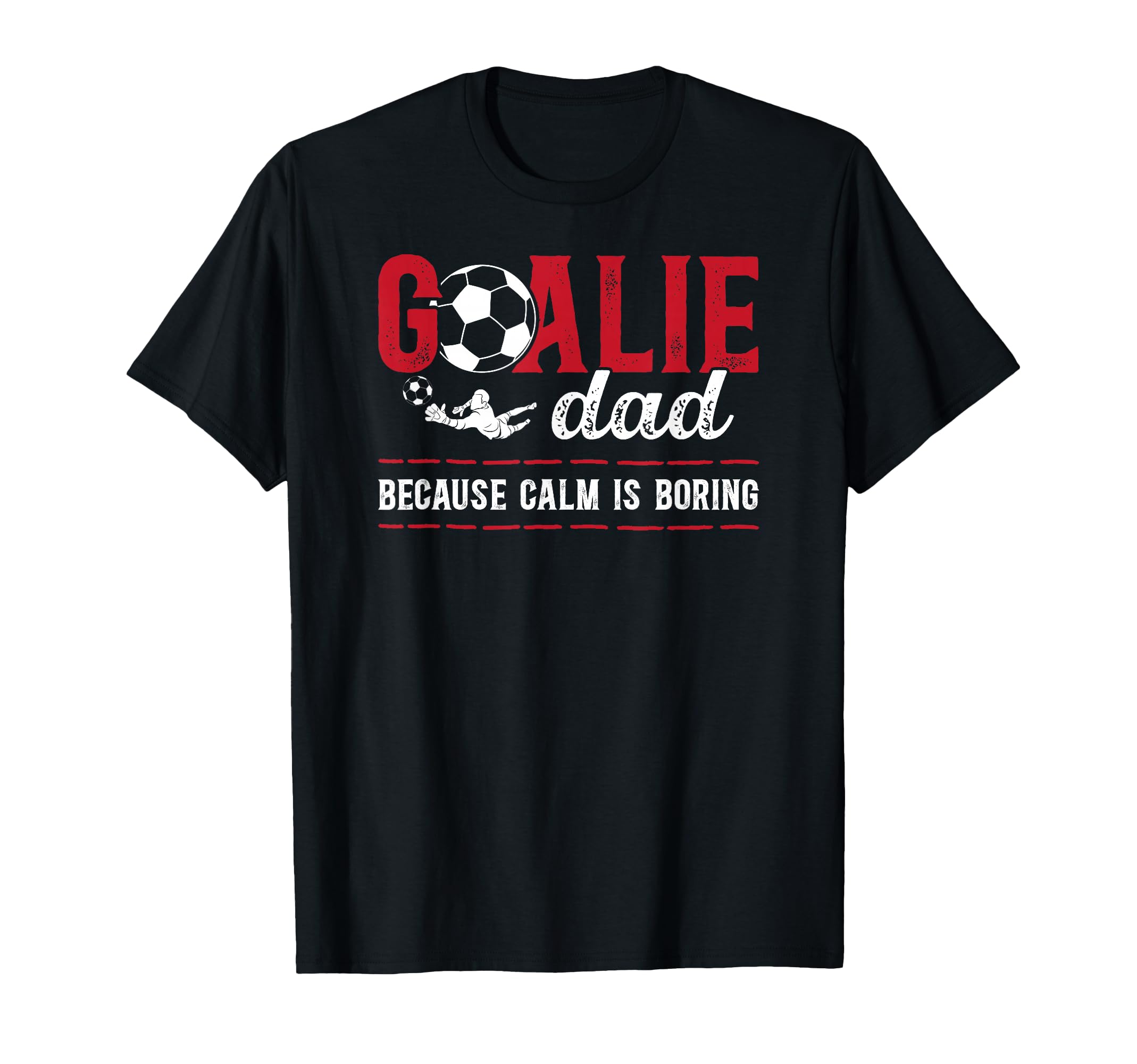 Soccer Goalie Dad Funny Dad Soccer T-Shirt - Novelty Apparel for Adults - T-Shirt, Sweatshirt, Hoodie