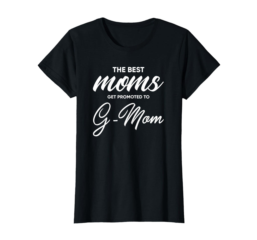 G Mom Best Moms Get Promoted To G Mom T-Shirt - Trendy Graphic for Adults - T-Shirt, Sweatshirt, Hoodie
