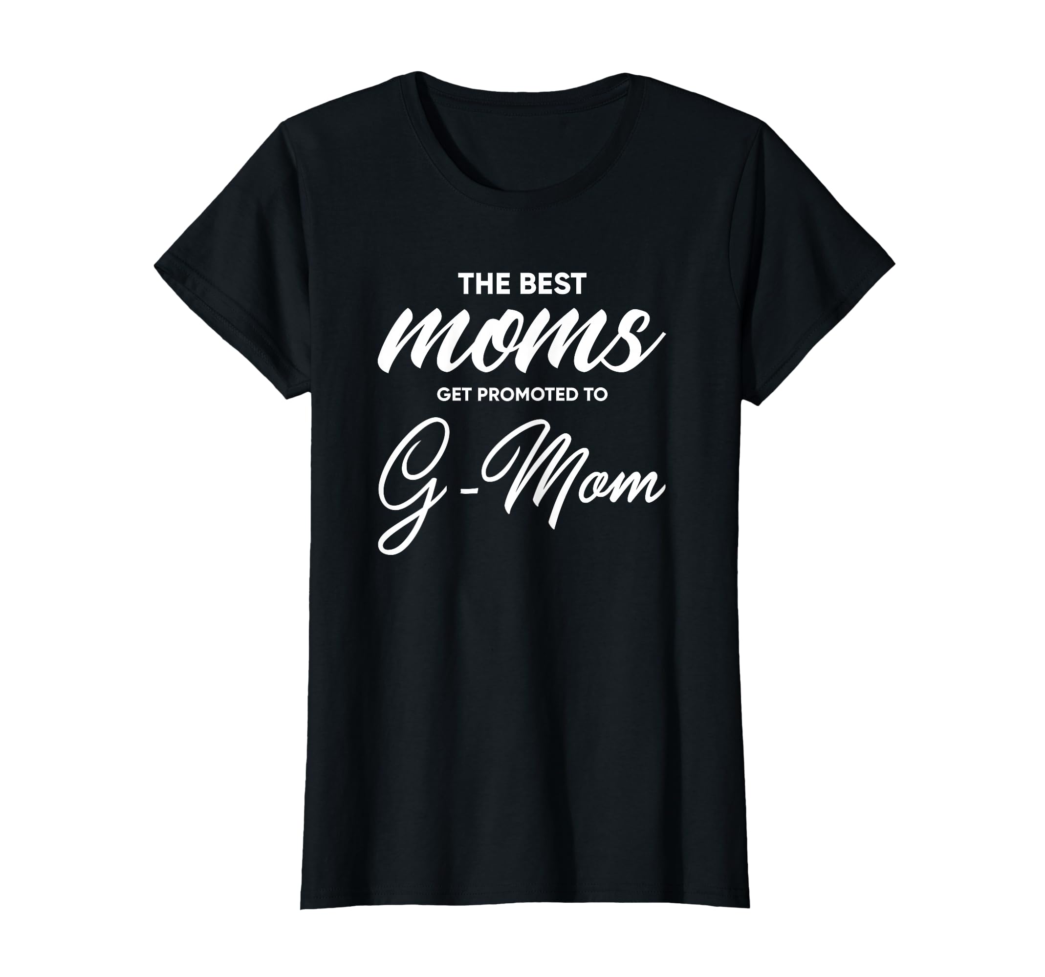 G Mom Best Moms Get Promoted To G Mom T-Shirt - Custom Art Print Men Women - T-Shirt, Sweatshirt, Hoodie