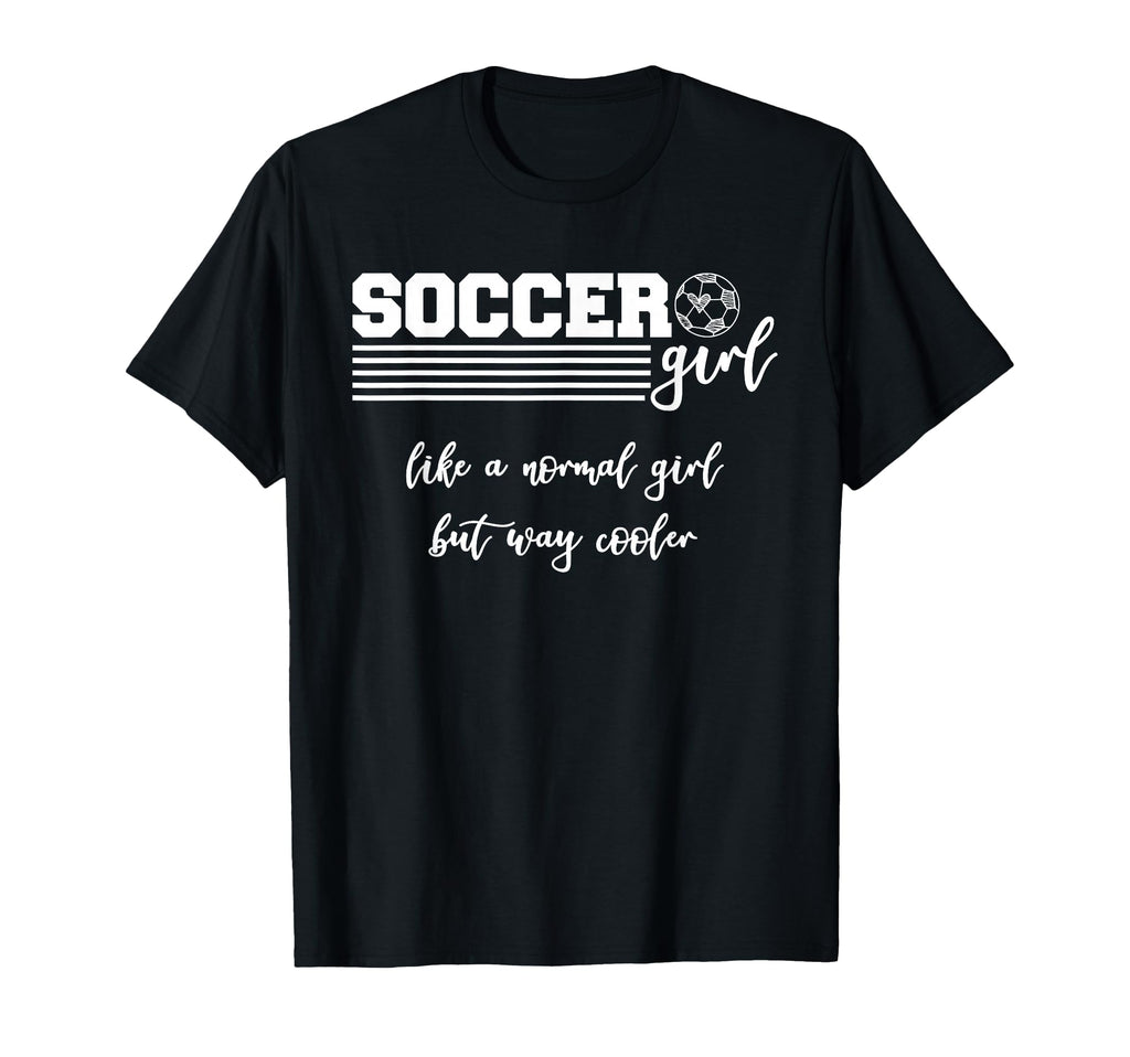 Soccer Like Normal But Way Cooler T-Shirt - Trendy Graphic Men Women - T-Shirt, Sweatshirt, Hoodie
