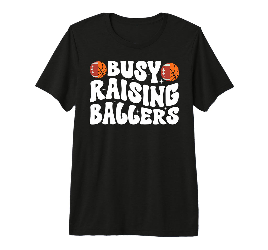 Busy Raising Ballers Basketball Football T-Shirt - Graphic Print Men Women - T-Shirt, Sweatshirt, Hoodie