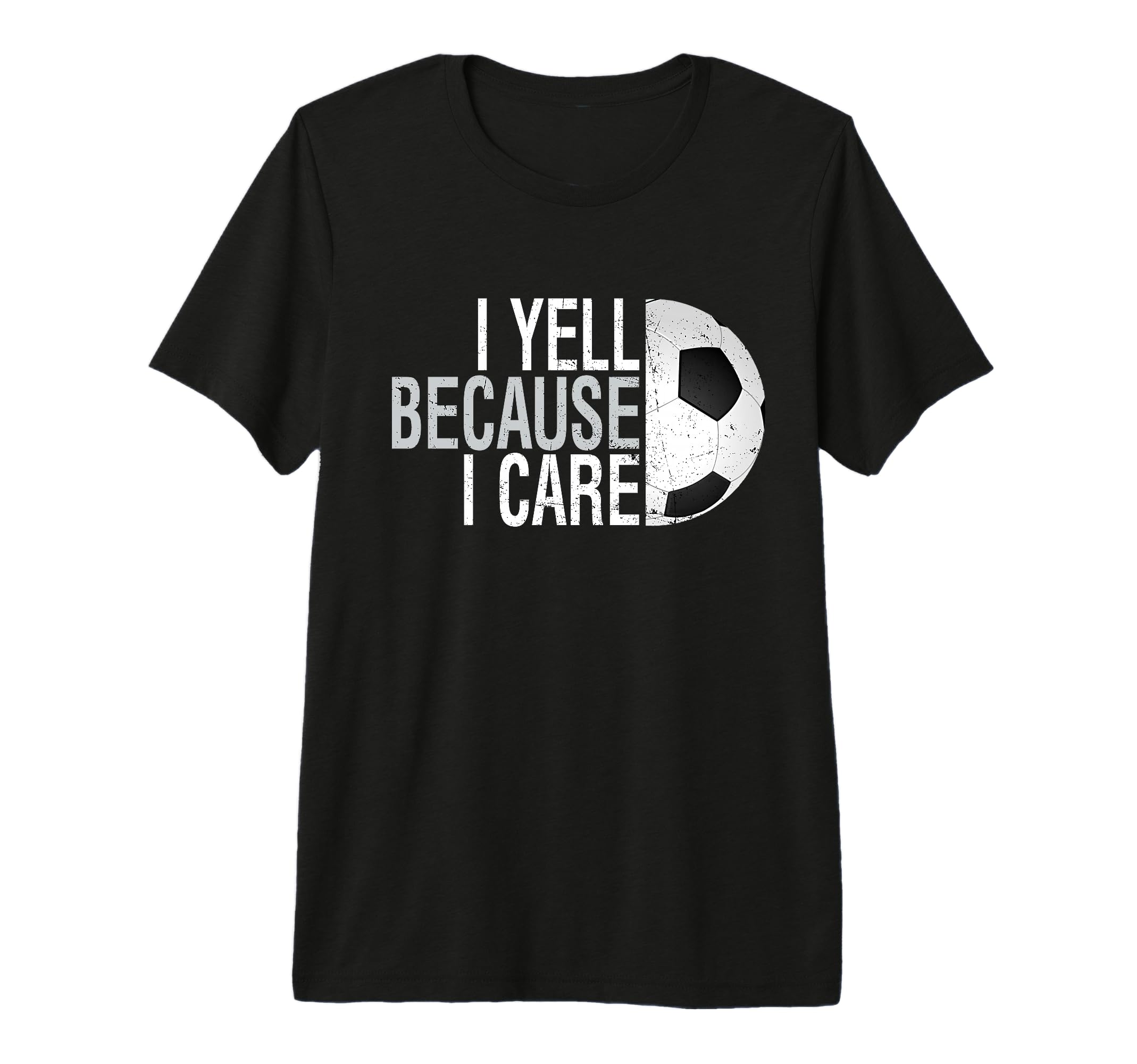 Funny Soccer Fan I Yell Because I Care T-Shirt - Graphic Print for Adults - T-Shirt, Sweatshirt, Hoodie