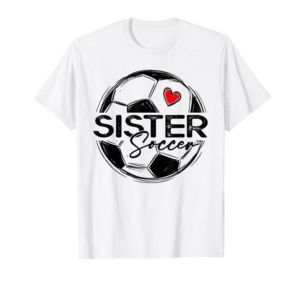 Soccer Sister Soccer Player Family T-Shirt - Novelty Apparel Unisex - T-Shirt, Sweatshirt, Hoodie