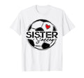 Soccer Sister Soccer Player Family T-Shirt - Novelty Apparel Unisex - T-Shirt, Sweatshirt, Hoodie