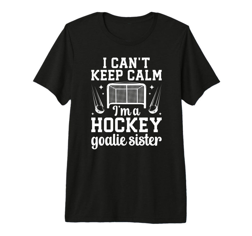Im Hockey Goalie Sister Ice Hockey T-Shirt - Casual Everyday Wear Unisex - T-Shirt, Sweatshirt, Hoodie