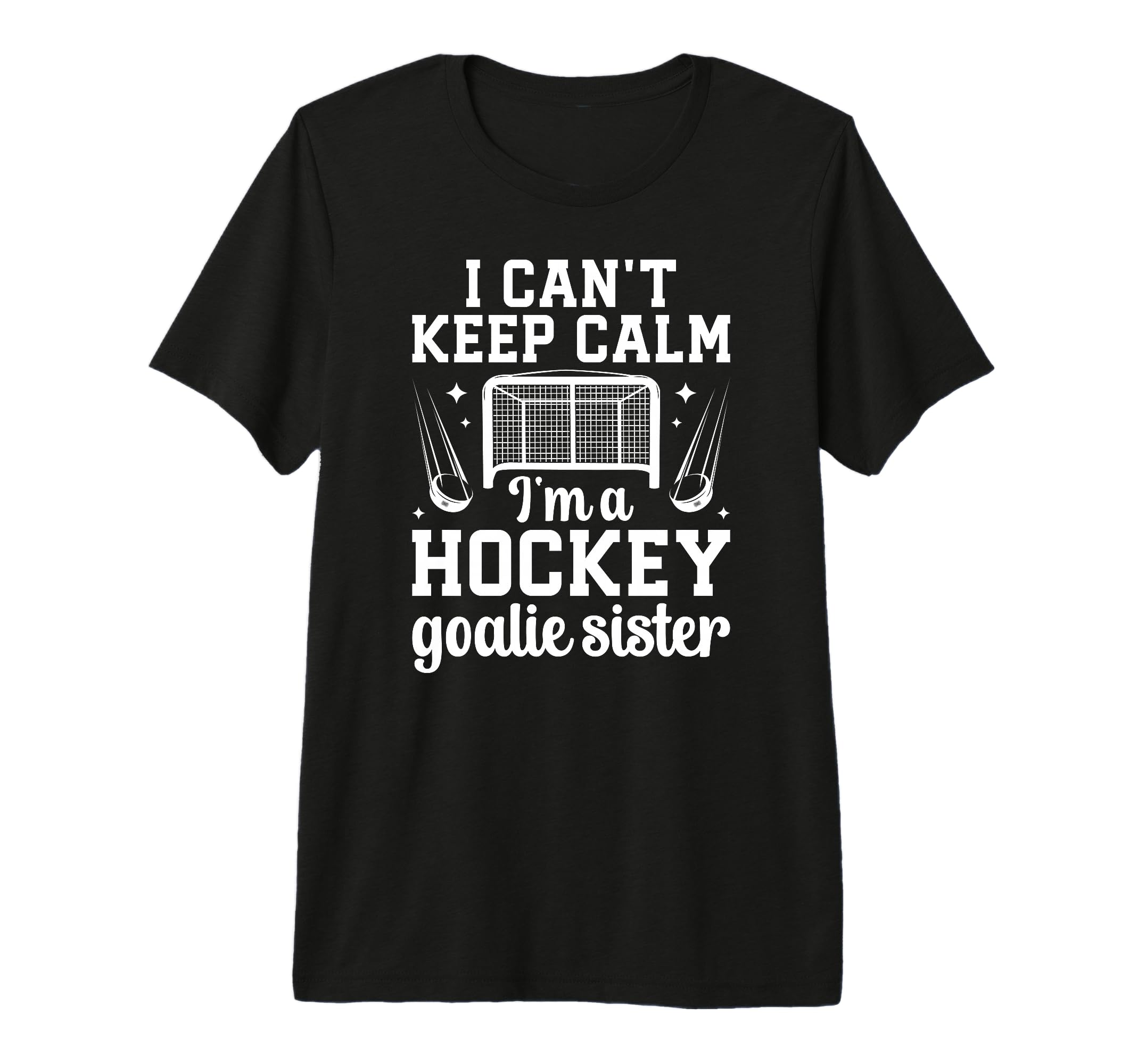 Im Hockey Goalie Sister Ice Hockey T-Shirt - Casual Everyday Wear Unisex - T-Shirt, Sweatshirt, Hoodie