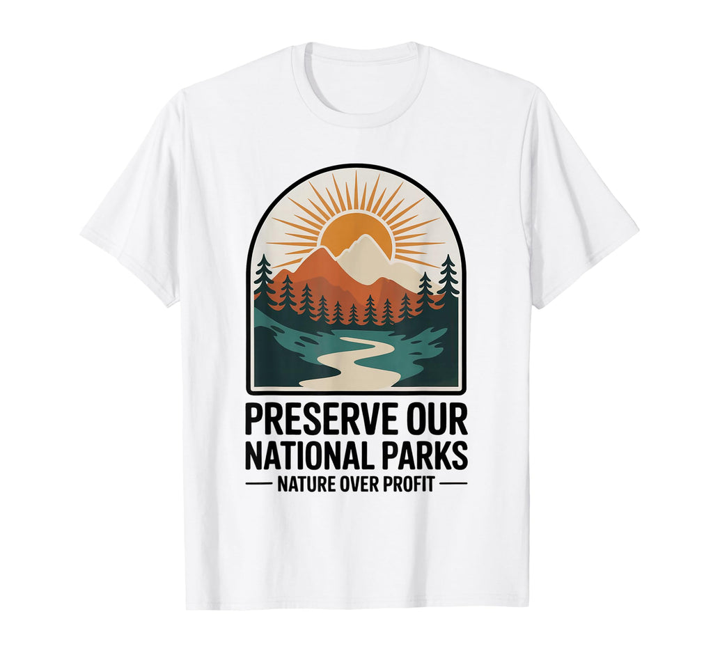 Protect Our Parks Support Save Our T-Shirt - Custom Art Print Men Women - T-Shirt, Sweatshirt, Hoodie
