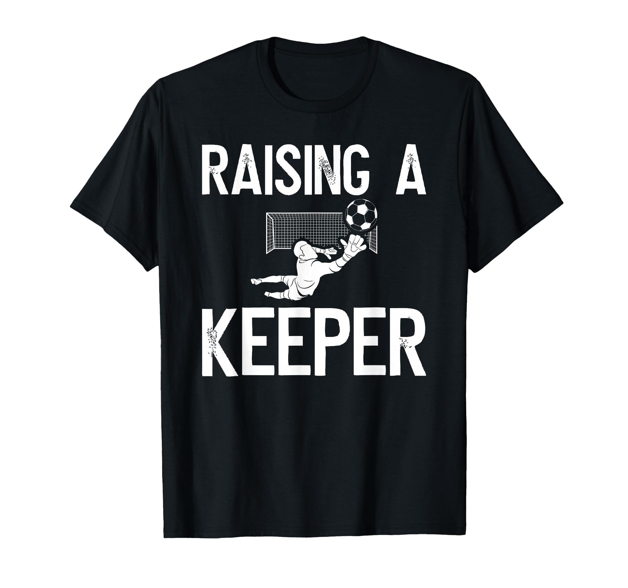 Raising Soccer Keeper Dad Soccer Goalkeeper T-Shirt - Graphic Print Unisex - T-Shirt, Sweatshirt, Hoodie