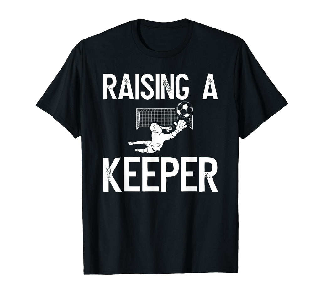Raising Soccer Keeper Dad Soccer T-Shirt - Unique Graphic Men Women - T-Shirt, Sweatshirt, Hoodie