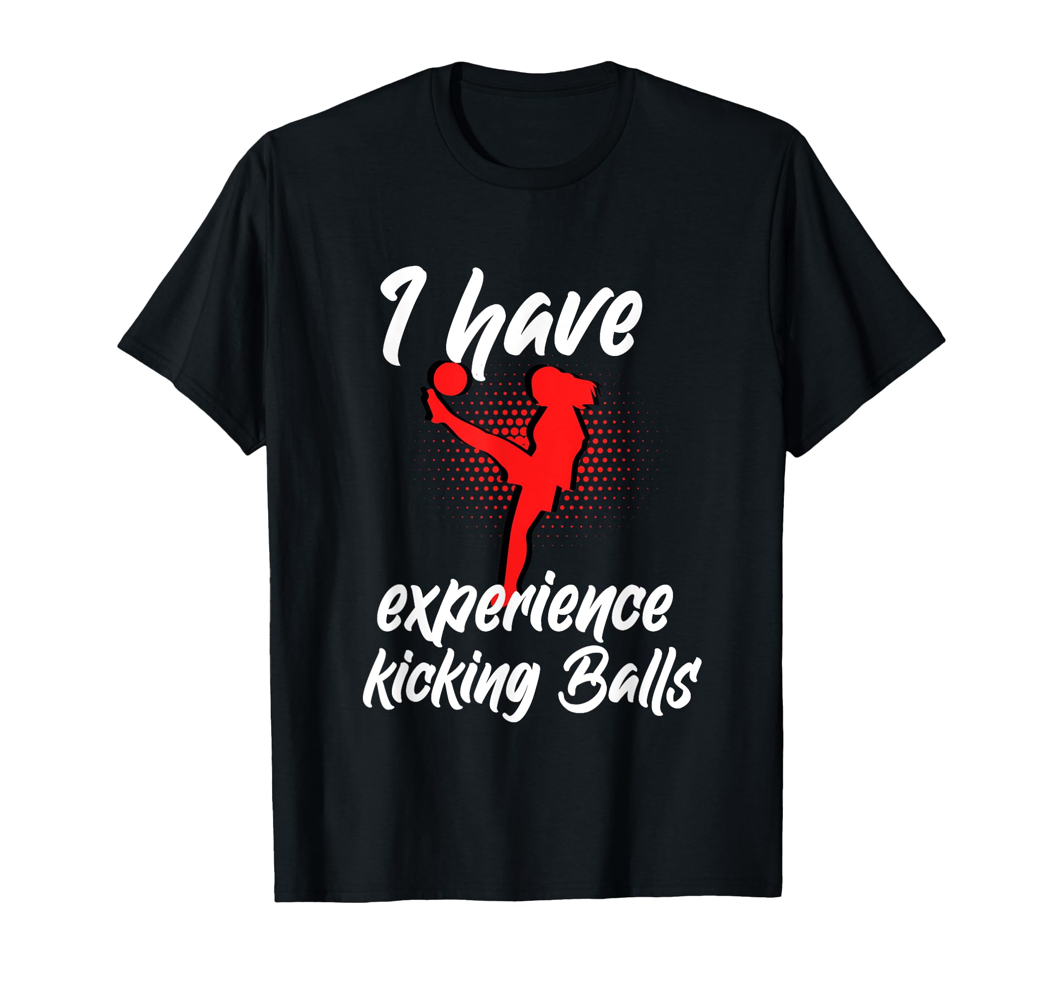 Funny Soccer Football I Have Experience T-Shirt - Custom Art Print Unisex - T-Shirt, Sweatshirt, Hoodie