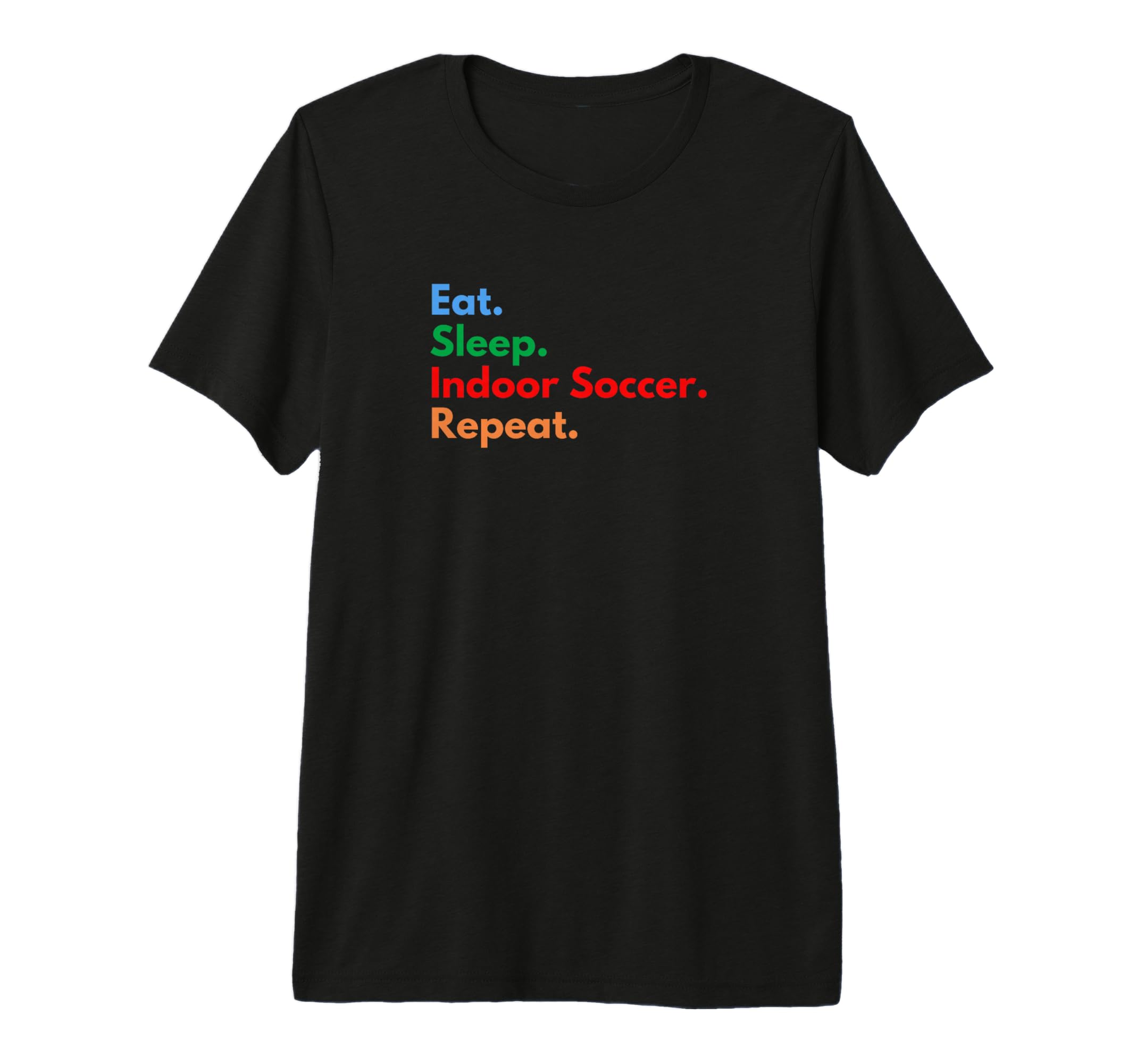 Eat Sleep Indoor Soccer Repeat Indoor T-Shirt - Aesthetic Graphic Unisex - T-Shirt, Sweatshirt, Hoodie