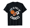 Life Is Full Choices Basketball T-Shirt - Fun Novelty Design Men Women - T-Shirt, Sweatshirt, Hoodie