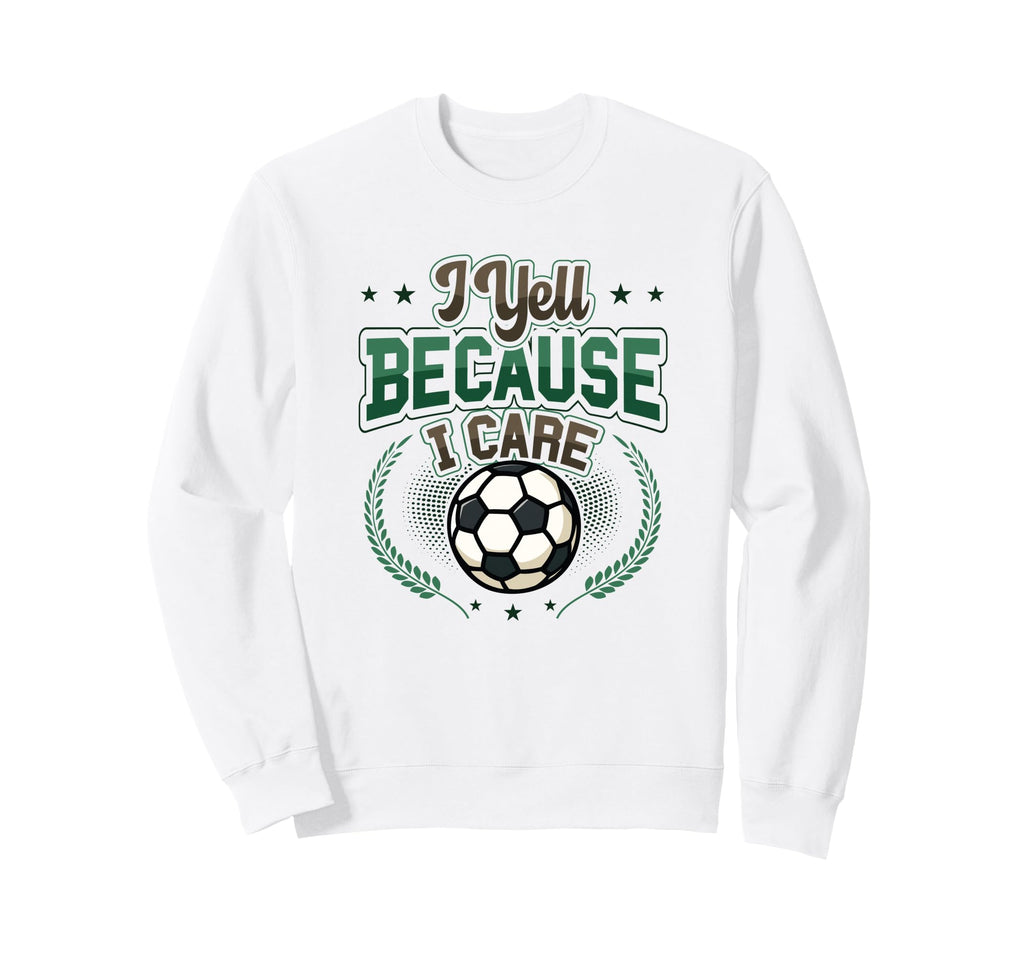 I Yell Because I Care Soccer Mom Sweatshirt - Custom Art Print for Adults - T-Shirt, Sweatshirt, Hoodie