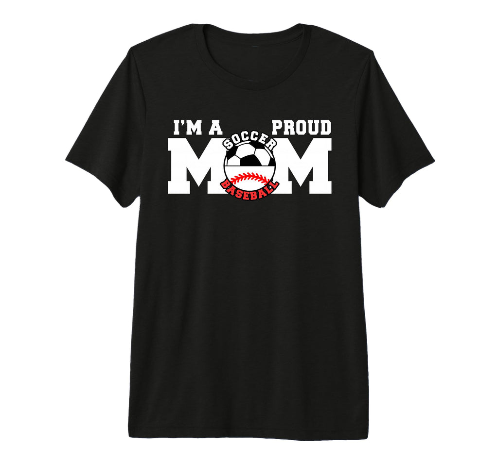 Im Proud Mom Funny Soccer Baseball T-Shirt - Casual Everyday Wear Unisex - T-Shirt, Sweatshirt, Hoodie