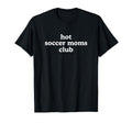 Hot Soccer Moms Club Must Haves Sweatshirt - Unique Graphic Men Women - T-Shirt, Sweatshirt, Hoodie
