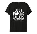Mens Busy Raising Ballers Volleyball T-Shirt - Custom Art Print for Adults - T-Shirt, Sweatshirt, Hoodie