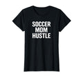 Soccer Mom Hustle Proud Team Supporter T-Shirt - Novelty Apparel Men Women - T-Shirt, Sweatshirt, Hoodie