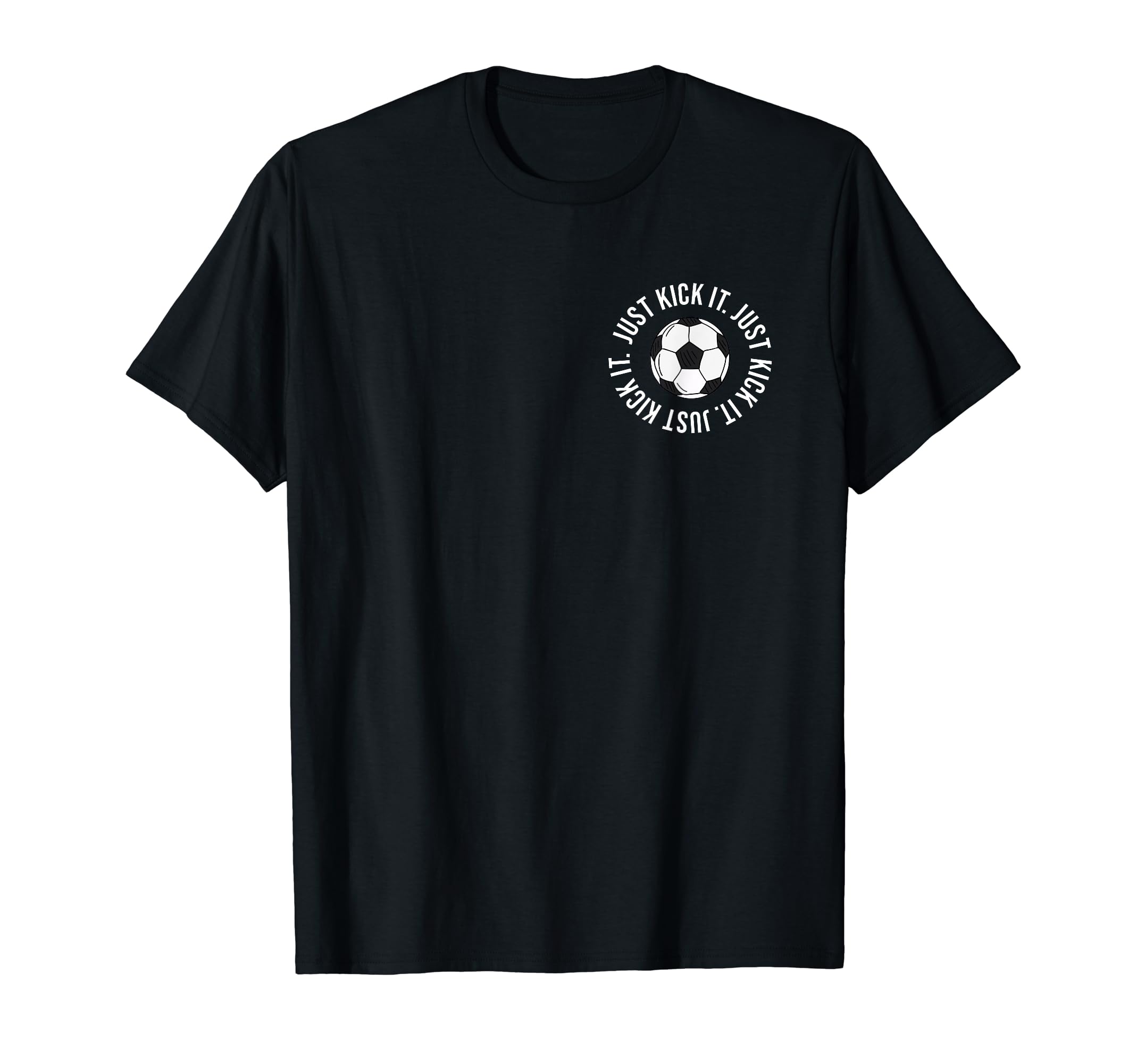 Just Kick It Soccer Soccer Fan T-Shirt - Minimalist Print Unisex - T-Shirt, Sweatshirt, Hoodie
