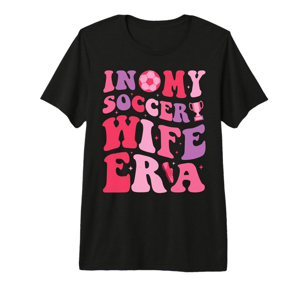 My Soccer Wife Era Groovy Proud T-Shirt - Casual Everyday Wear Men Women - T-Shirt, Sweatshirt, Hoodie