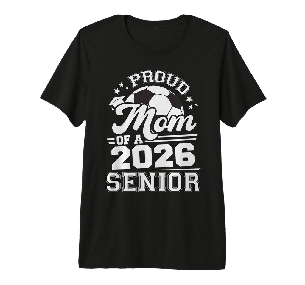 Proud Mom 2026 Senior Soccer T-Shirt - Aesthetic Graphic Men Women - T-Shirt, Sweatshirt, Hoodie