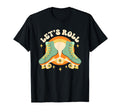 Lets Roll Roller Skates 70S 80S 90S T-Shirt - Fun Novelty Design Unisex - T-Shirt, Sweatshirt, Hoodie