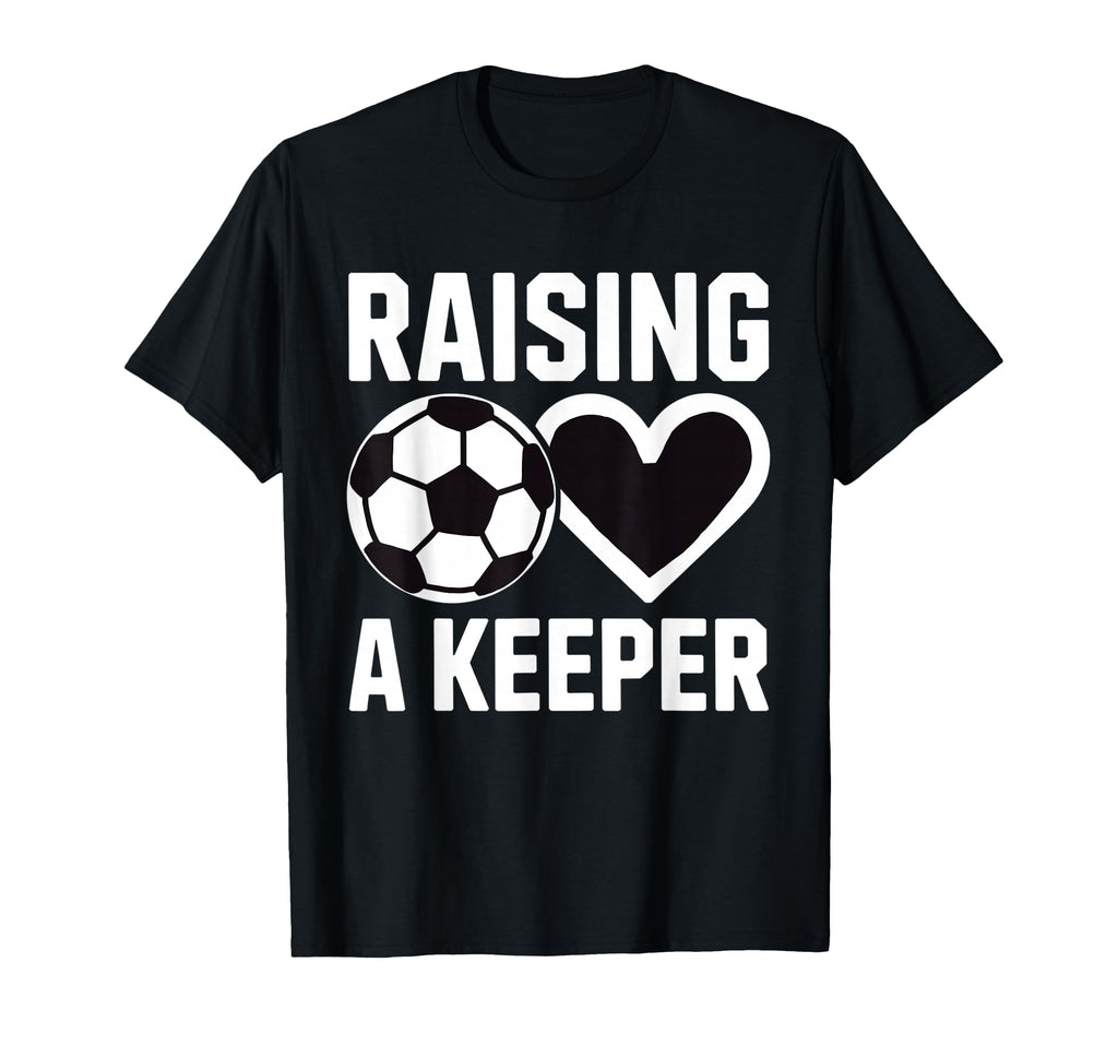 Raising Keeper Goalie Soccer T-Shirt - Unique Graphic Men Women - T-Shirt, Sweatshirt, Hoodie