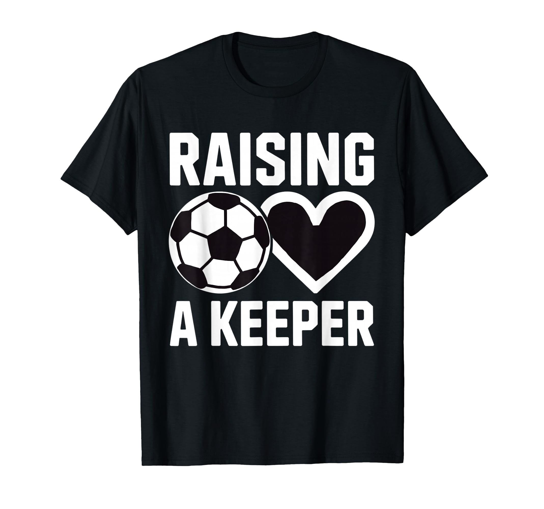 Raising Keeper Goalie Soccer T-Shirt - Unique Graphic Men Women - T-Shirt, Sweatshirt, Hoodie