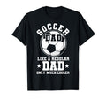 Soccer Dad Like Regular Dad Soccer T-Shirt - Novelty Apparel Men Women - T-Shirt, Sweatshirt, Hoodie