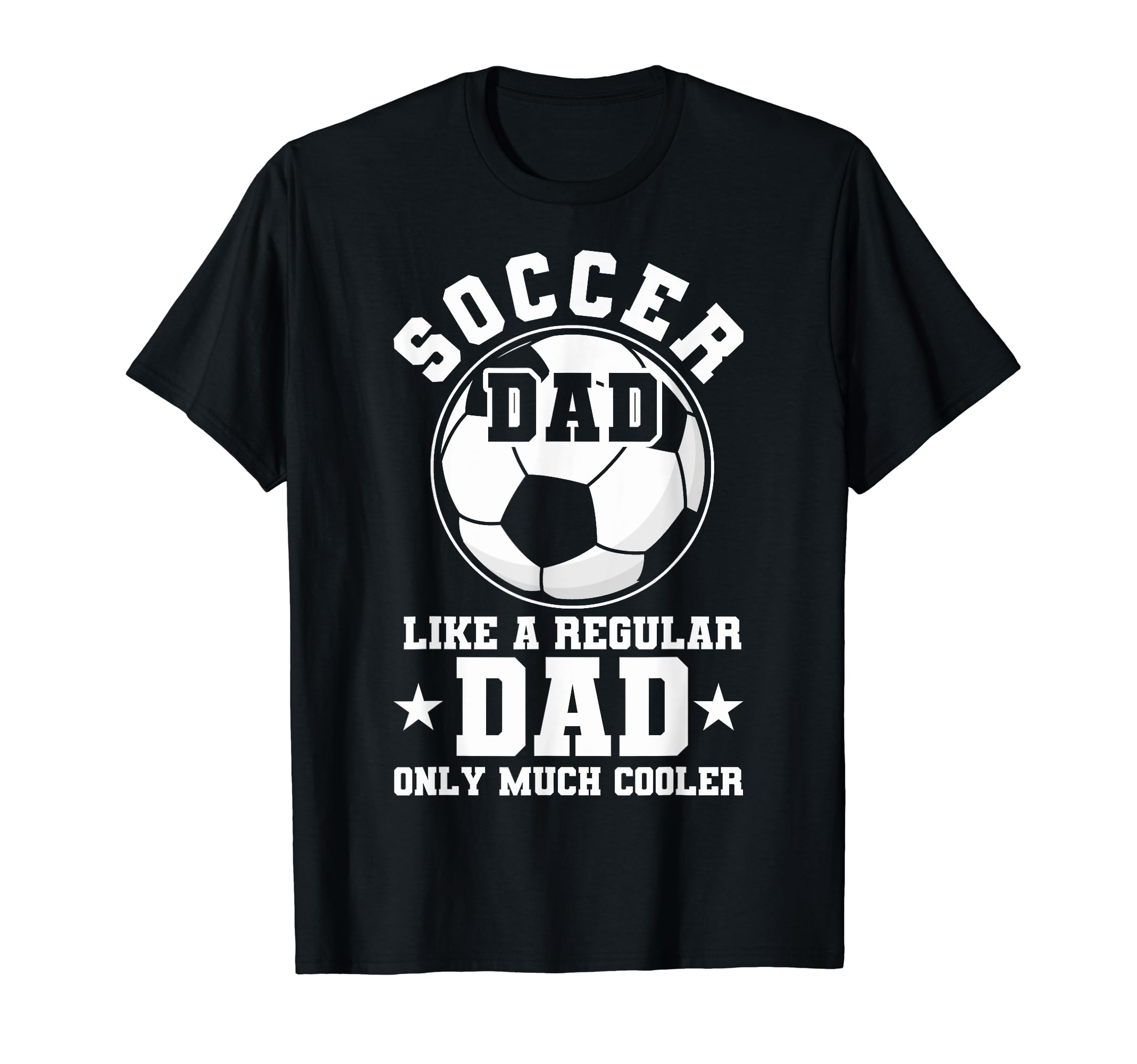 Soccer Dad Like Regular Dad Soccer T-Shirt - Novelty Apparel Men Women - T-Shirt, Sweatshirt, Hoodie