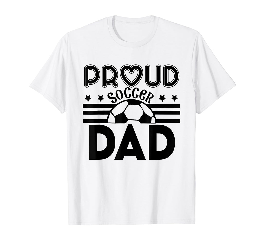 Proud Soccer Dad Father Sport Soccer Player T-Shirt - Graphic Print Unisex - T-Shirt, Sweatshirt, Hoodie