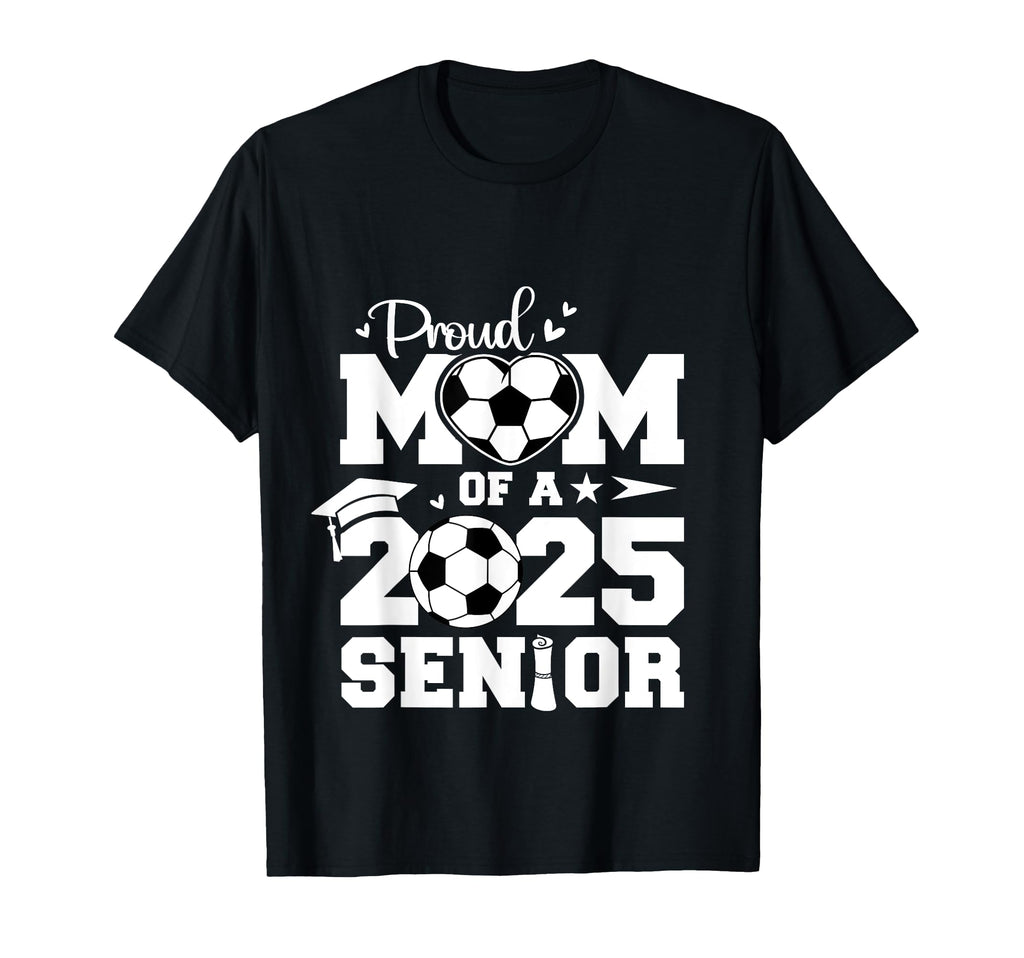 Proud Mom 2025 Senior Soccer Ball T-Shirt - Graphic Print Men Women - T-Shirt, Sweatshirt, Hoodie