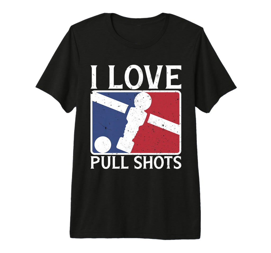 I Love Pull Shots Funny Foosball Tri T-Shirt - Aesthetic Graphic Unisex - T-Shirt, Sweatshirt, Hoodie