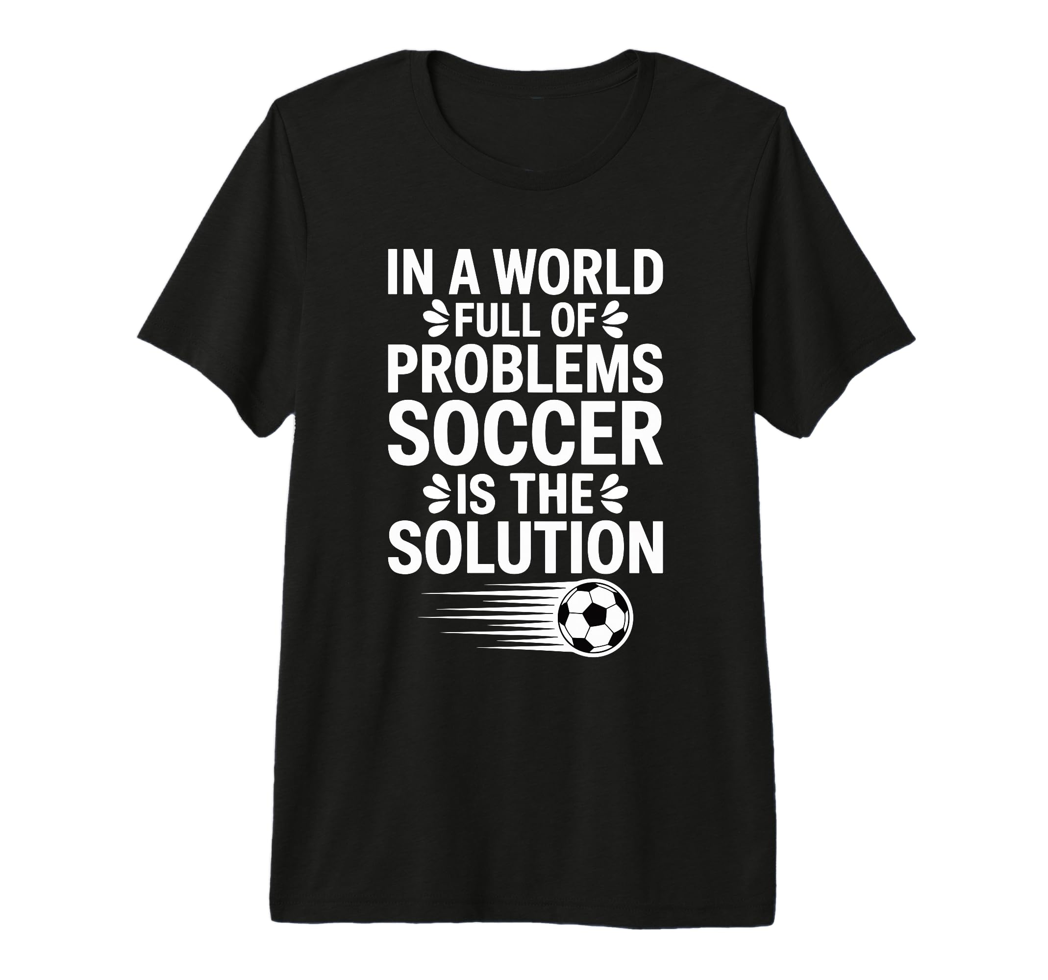 Funny World Full Problems Soccer Is T-Shirt - Aesthetic Graphic for Adults - T-Shirt, Sweatshirt, Hoodie