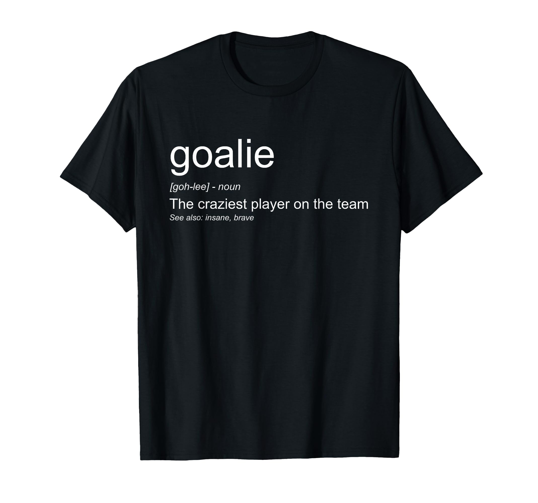 Funny Goalkeeper Definition T-Shirt - Fun Novelty Design Men Women - T-Shirt, Sweatshirt, Hoodie