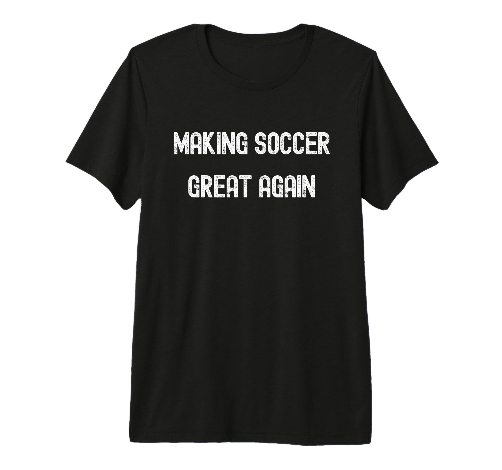 Making Soccer Great Again Funny T-Shirt - Graphic Print for Adults - T-Shirt, Sweatshirt, Hoodie