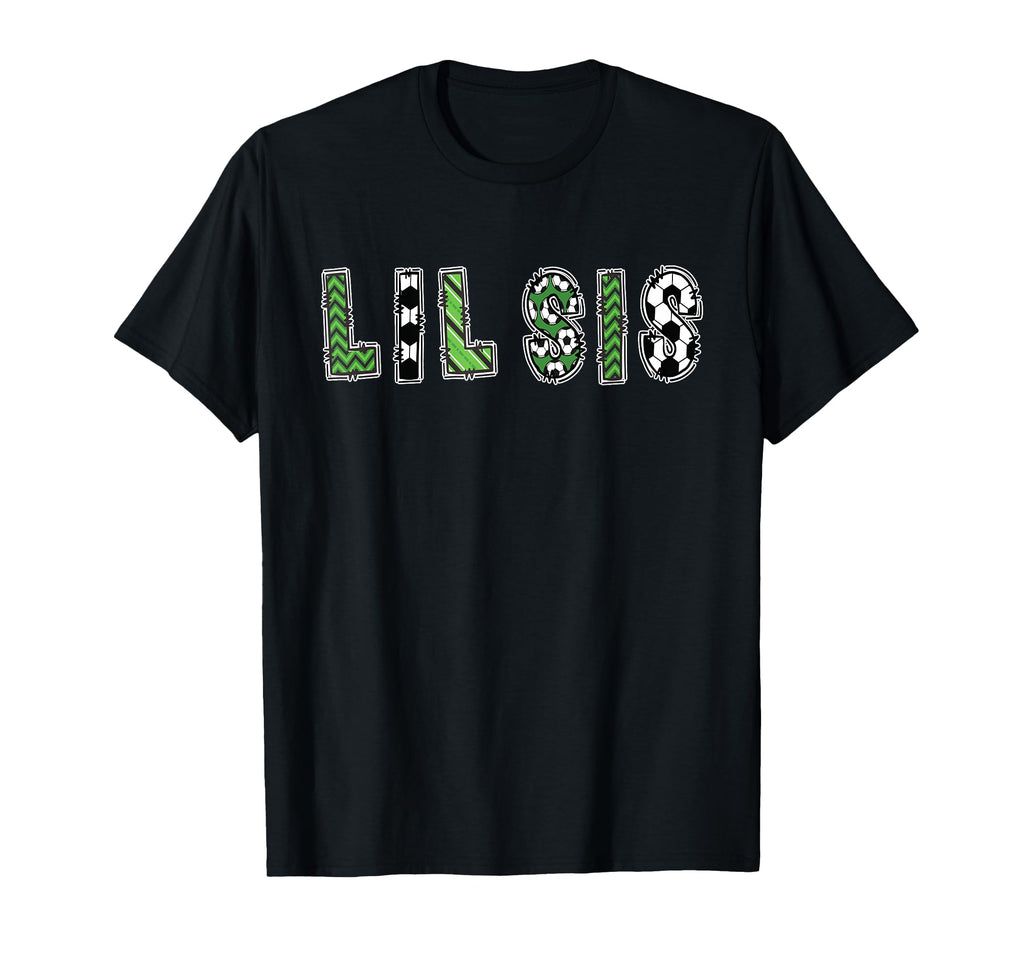 Soccer Sister Lil Sis Birthday T-Shirt - Casual Everyday Wear Men Women - T-Shirt, Sweatshirt, Hoodie