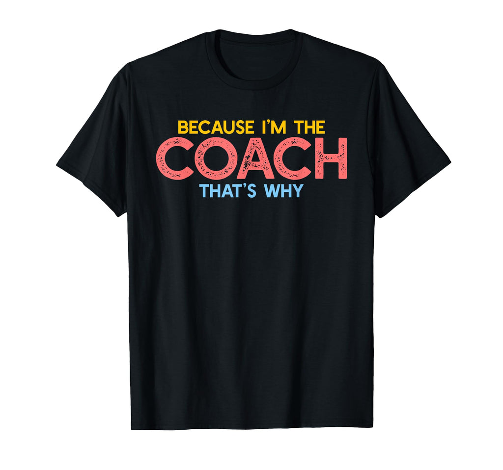 Because Im Coach Thats Why Funny T-Shirt - Aesthetic Graphic Men Women - T-Shirt, Sweatshirt, Hoodie