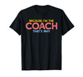 Because Im Coach Thats Why Funny T-Shirt - Aesthetic Graphic Men Women - T-Shirt, Sweatshirt, Hoodie