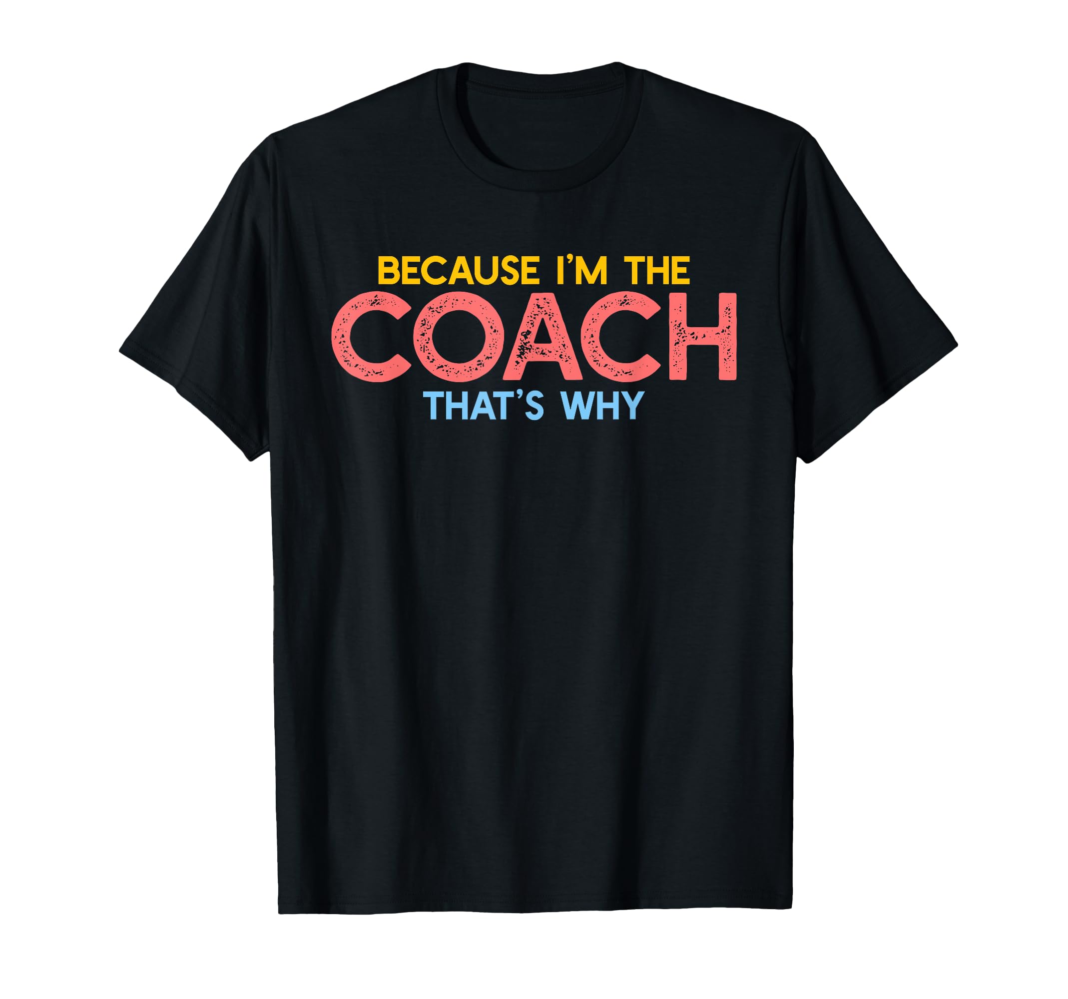Because Im Coach Thats Why Funny T-Shirt - Aesthetic Graphic Men Women - T-Shirt, Sweatshirt, Hoodie