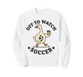 Off To Watch Soccer Mom Funny Goose Sweatshirt - Unique Graphic Men Women - T-Shirt, Sweatshirt, Hoodie