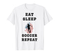 Eat Sleep Soccer Repeat Sarcastic T-Shirt - Custom Art Print Men Women - T-Shirt, Sweatshirt, Hoodie