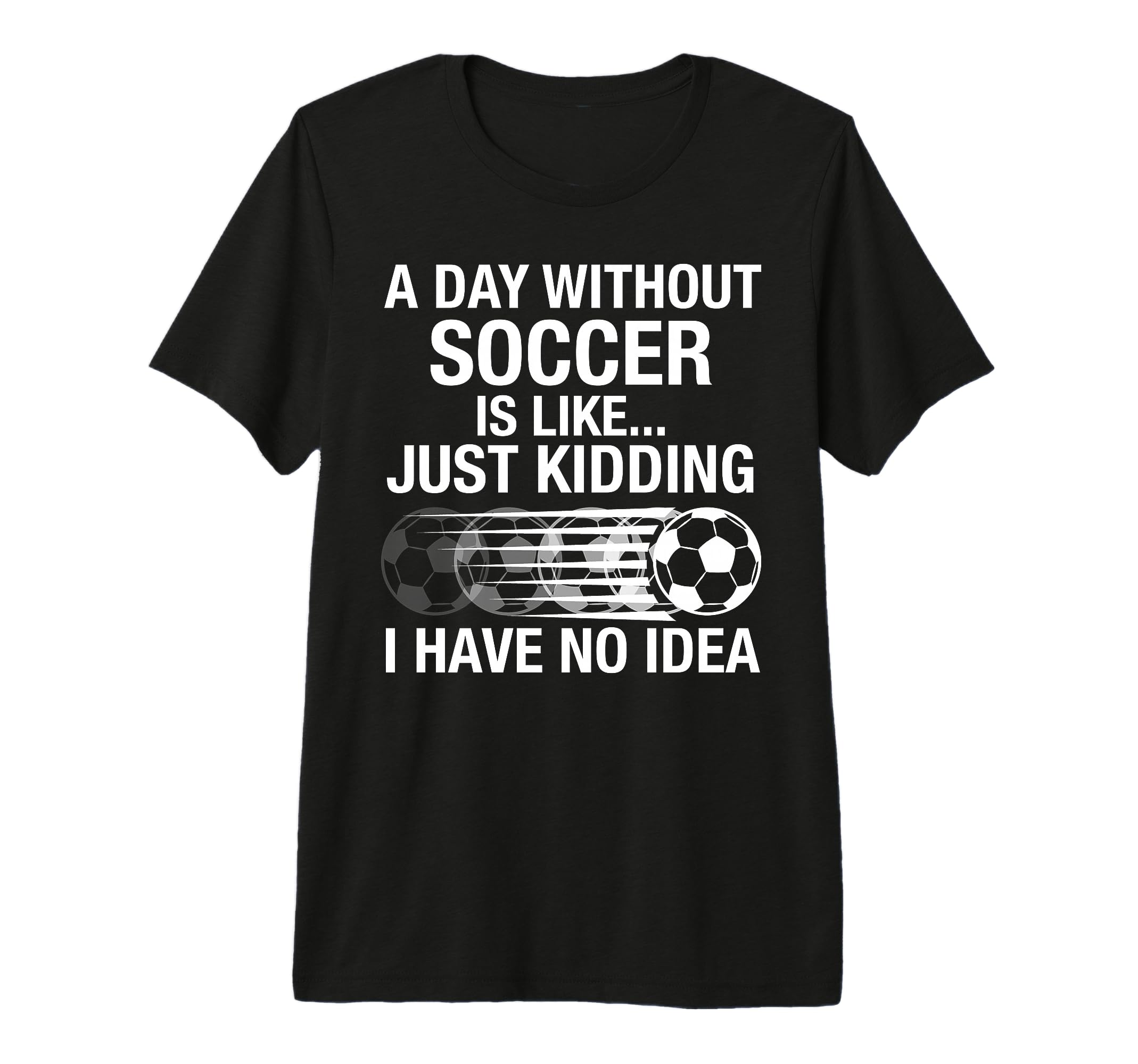 Proud Soccer Player Day Without T-Shirt - Fun Novelty Design for Adults - T-Shirt, Sweatshirt, Hoodie