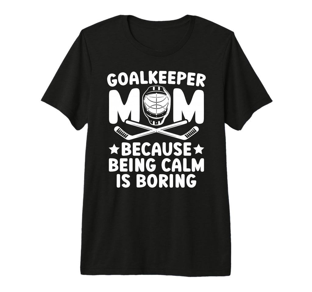 Funny Hockey Goalkeeper Mom Ice Hockey T-Shirt - Graphic Print for Adults - T-Shirt, Sweatshirt, Hoodie