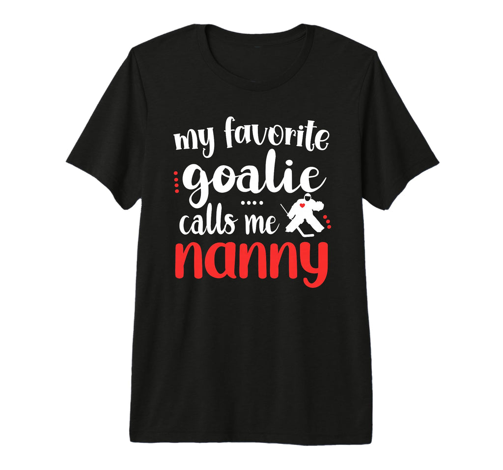 Proud Ice Hockey Goalie Nanny T-Shirt - Casual Everyday Wear Men Women - T-Shirt, Sweatshirt, Hoodie