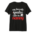 Proud Ice Hockey Goalie Nanny T-Shirt - Casual Everyday Wear Men Women - T-Shirt, Sweatshirt, Hoodie
